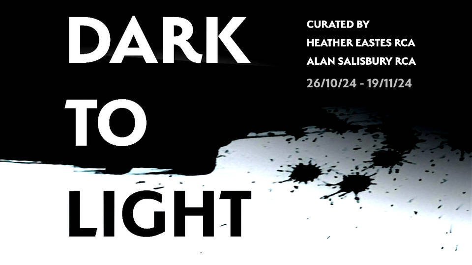 DARK TO LIGHT: BY INVITATION –  CURATED BY HEATHER EASTES RCA & ALAN SALISBURY RCA